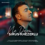 دانلود آهنگ سیروس خضرلو‌ نه دسم